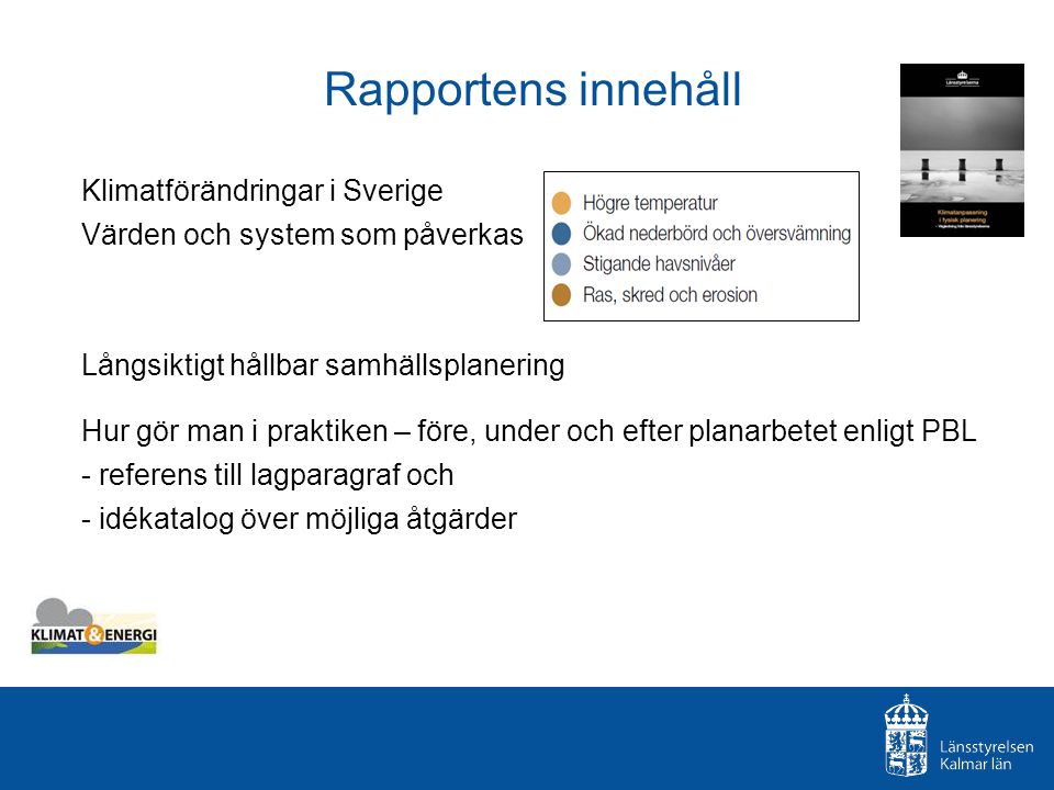 Rapportens innehåll Klimatförändringar i Sverige Värden och system som påverkas. Långsiktigt hållbar samhällsplanering.