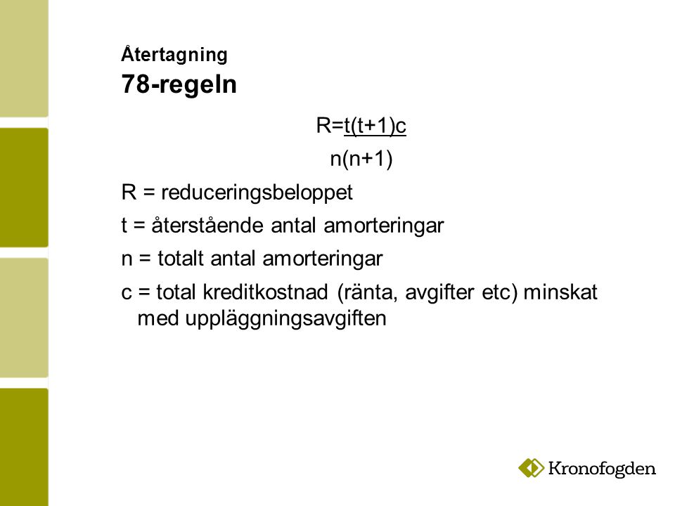 R = reduceringsbeloppet t = återstående antal amorteringar