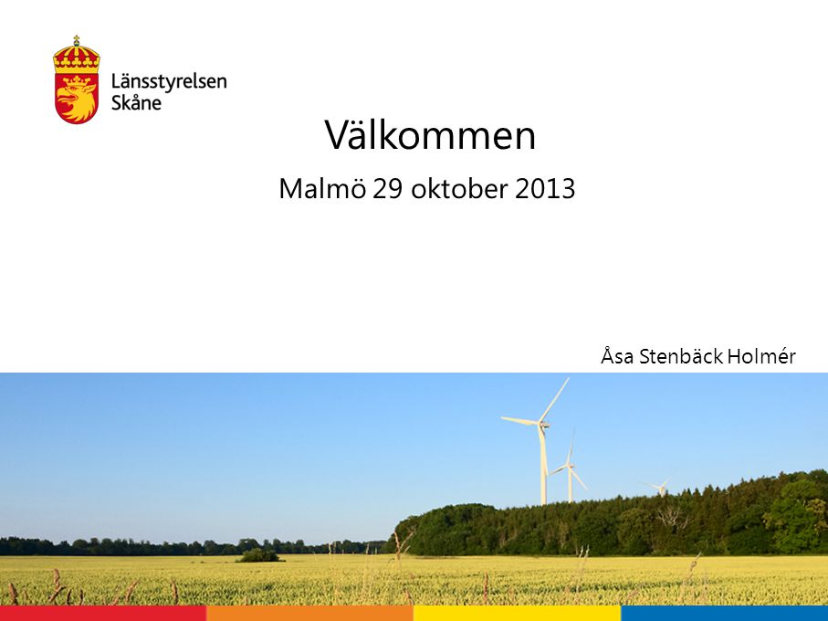 Välkommen Malmö 29 oktober 2013 Åsa Stenbäck Holmér Välkomna!