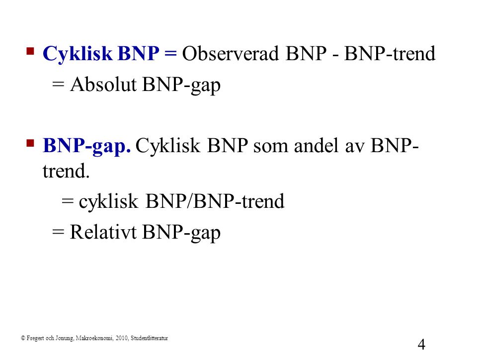 Cyklisk BNP = Observerad BNP - BNP-trend = Absolut BNP-gap