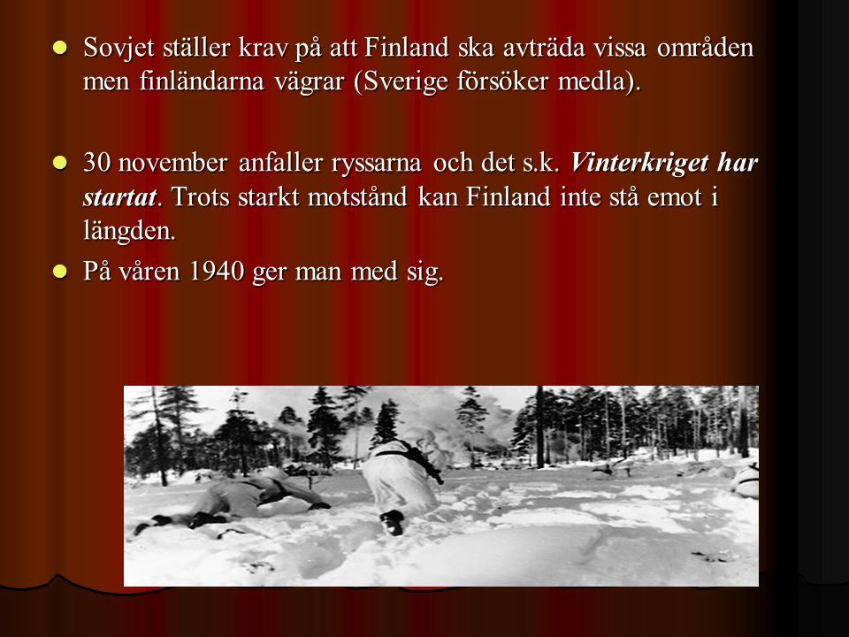 Sovjet ställer krav på att Finland ska avträda vissa områden men finländarna vägrar (Sverige försöker medla).