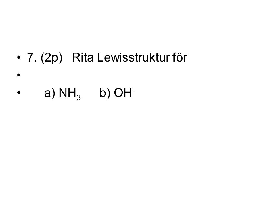7. (2p) Rita Lewisstruktur för