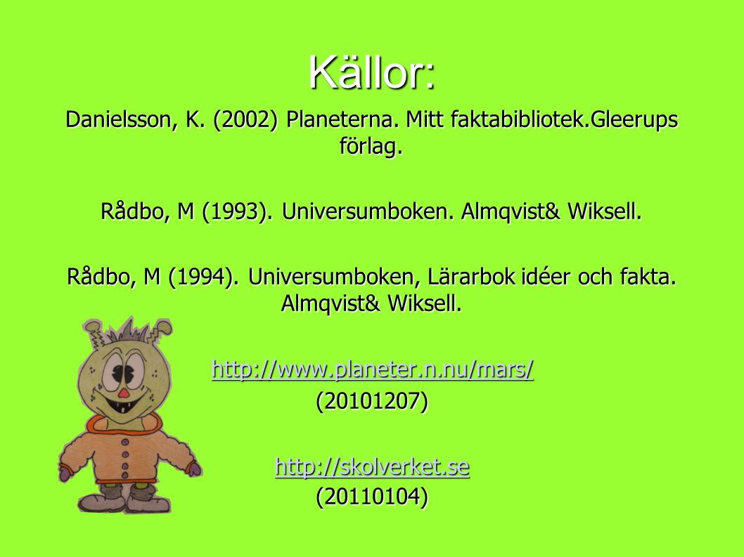 Källor: Danielsson, K. (2002) Planeterna. Mitt faktabibliotek.Gleerups förlag. Rådbo, M (1993). Universumboken. Almqvist& Wiksell.