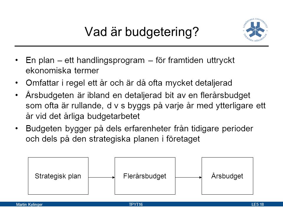 Vad är budgetering En plan – ett handlingsprogram – för framtiden uttryckt ekonomiska termer.