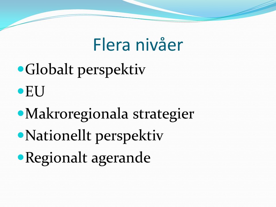 Flera nivåer Globalt perspektiv EU Makroregionala strategier