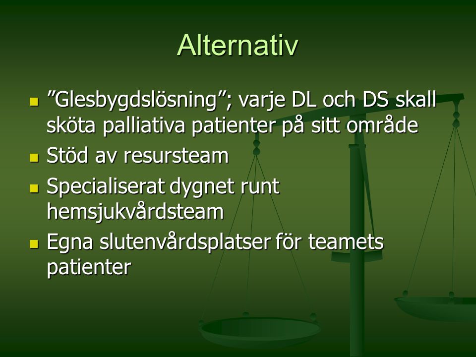 Alternativ Glesbygdslösning ; varje DL och DS skall sköta palliativa patienter på sitt område. Stöd av resursteam.
