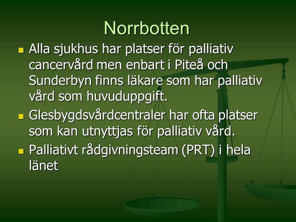 Norrbotten Alla sjukhus har platser för palliativ cancervård men enbart i Piteå och Sunderbyn finns läkare som har palliativ vård som huvuduppgift.