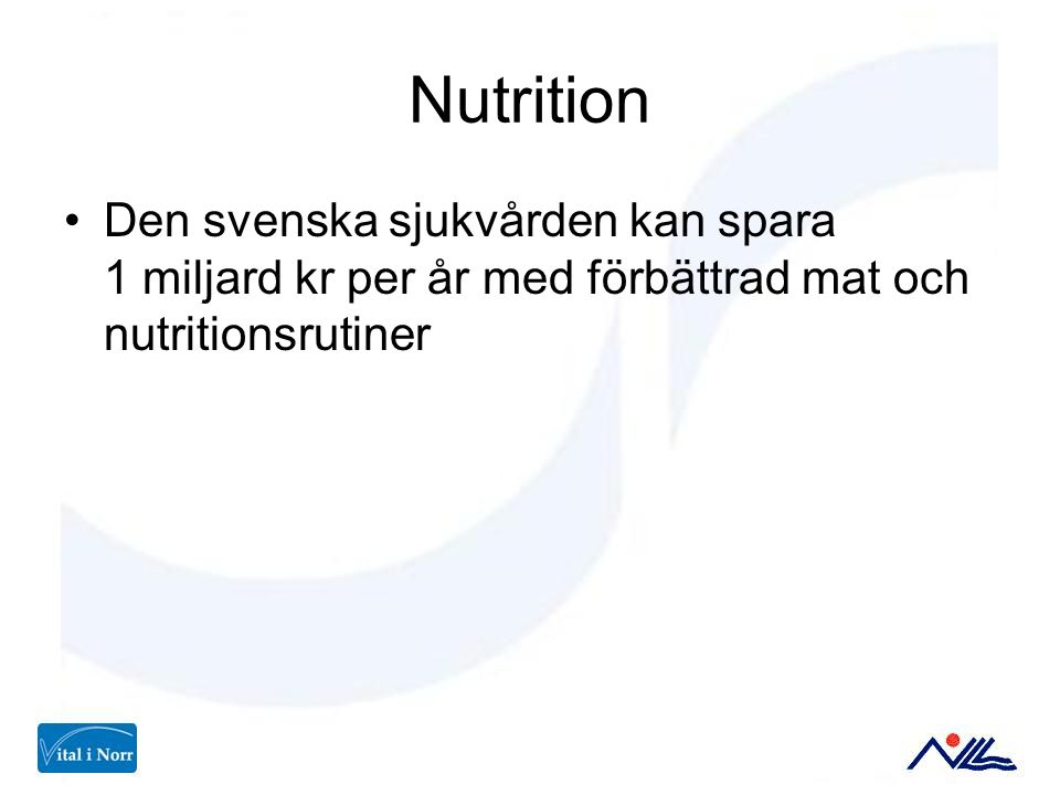 Nutrition Den svenska sjukvården kan spara 1 miljard kr per år med förbättrad mat och nutritionsrutiner.