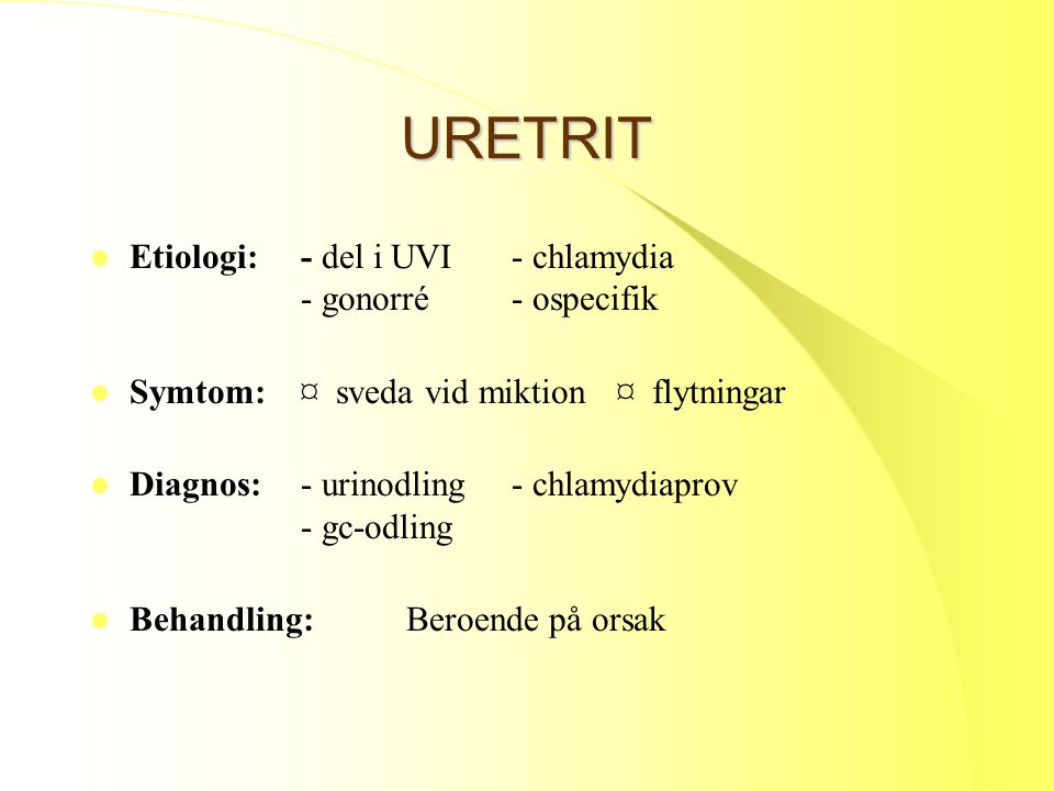 URETRIT Etiologi: - del i UVI - chlamydia - gonorré - ospecifik