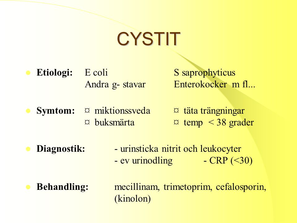 CYSTIT Etiologi: E coli S saprophyticus Andra g- stavar Enterokocker m fl...