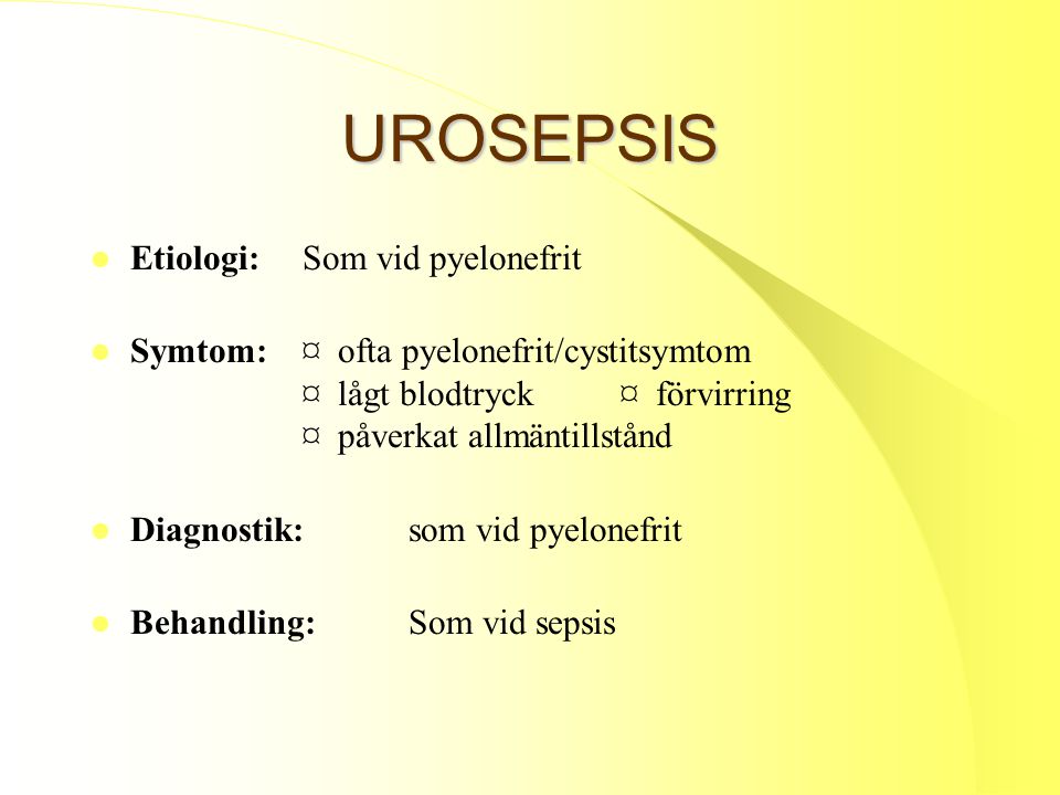 UROSEPSIS Etiologi: Som vid pyelonefrit