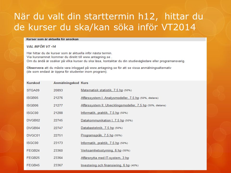 När du valt din starttermin h12, hittar du de kurser du ska/kan söka inför VT2014