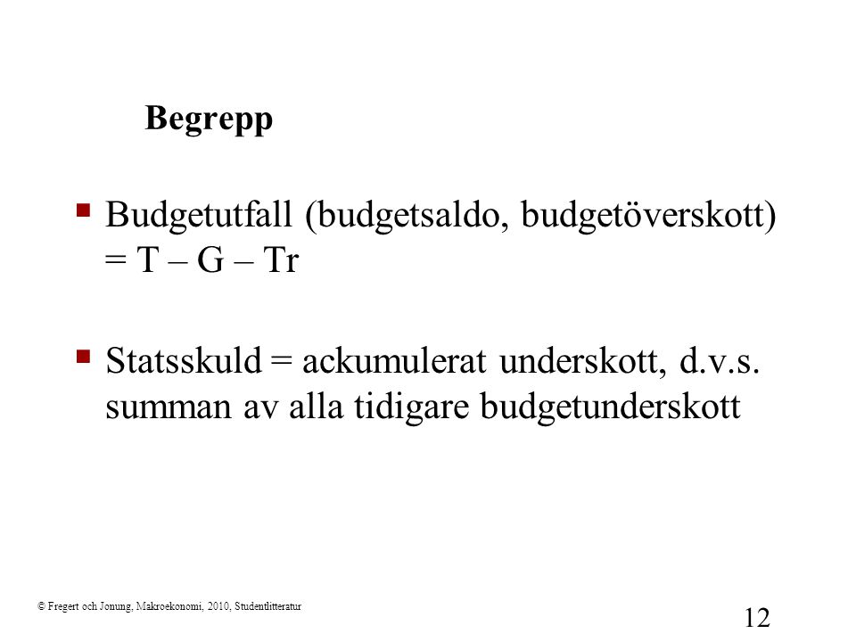 Budgetutfall (budgetsaldo, budgetöverskott) = T – G – Tr
