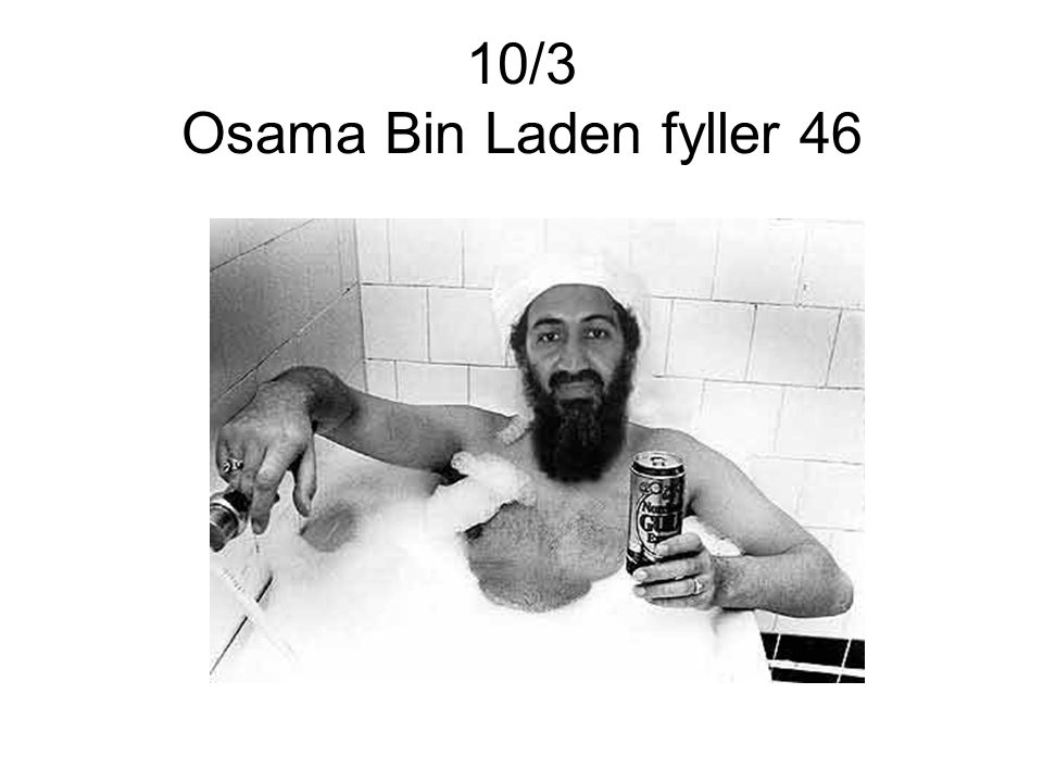 10/3 Osama Bin Laden fyller 46