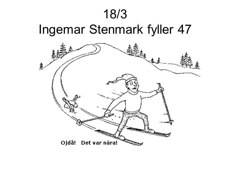 18/3 Ingemar Stenmark fyller 47