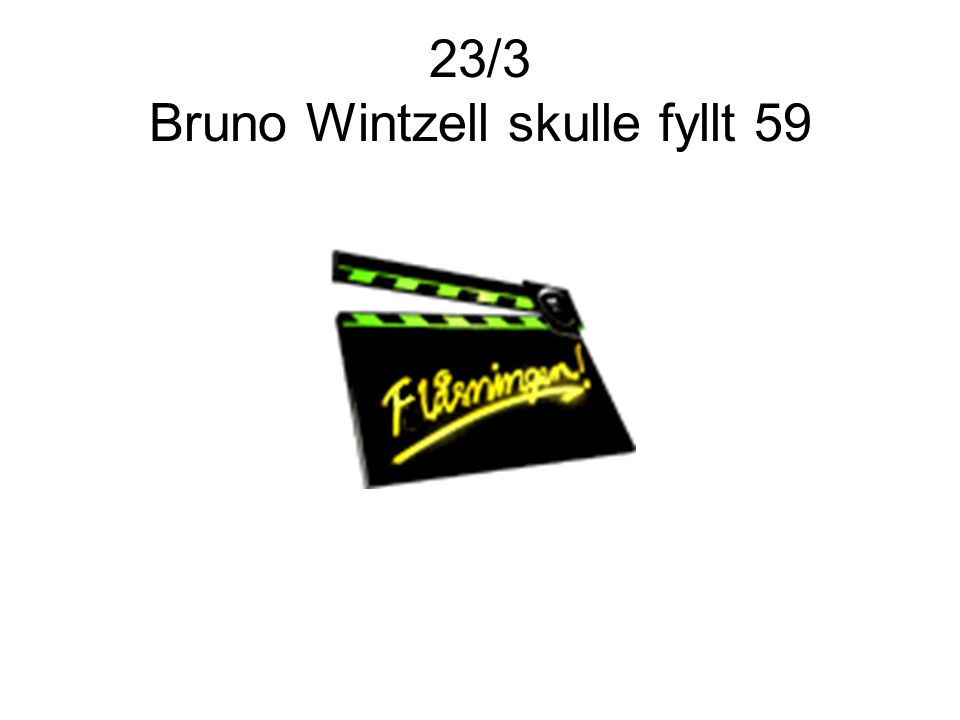 23/3 Bruno Wintzell skulle fyllt 59