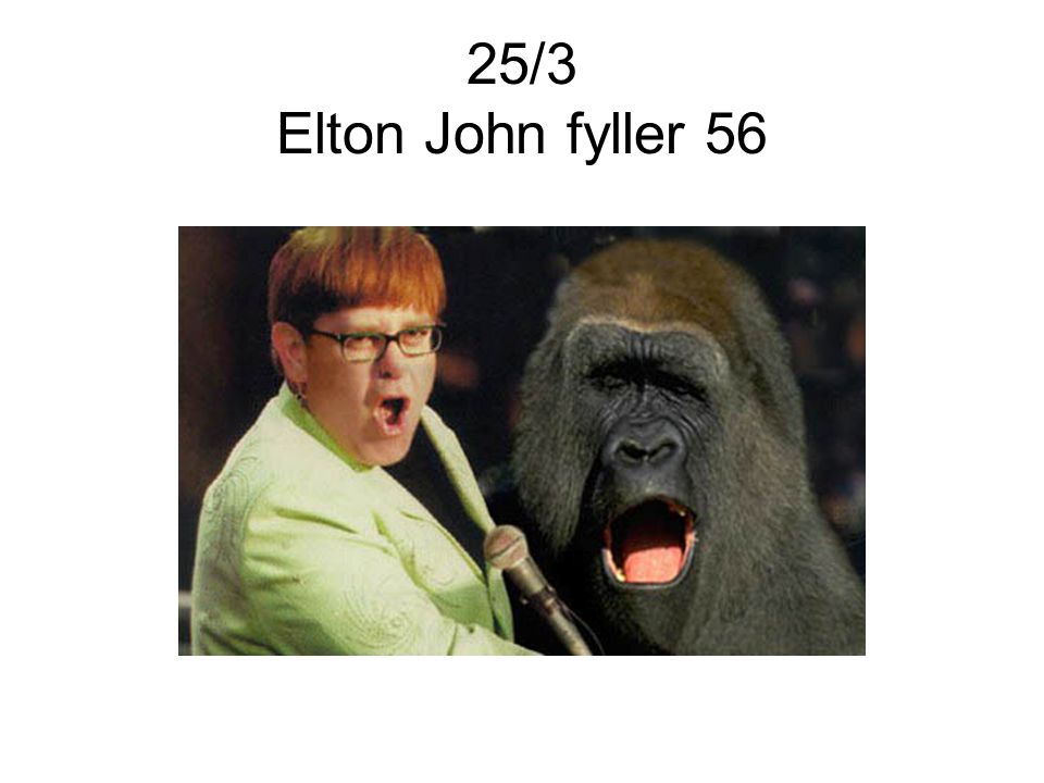 25/3 Elton John fyller 56