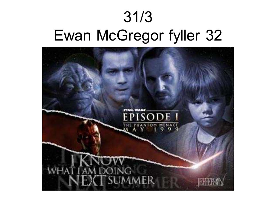 31/3 Ewan McGregor fyller 32