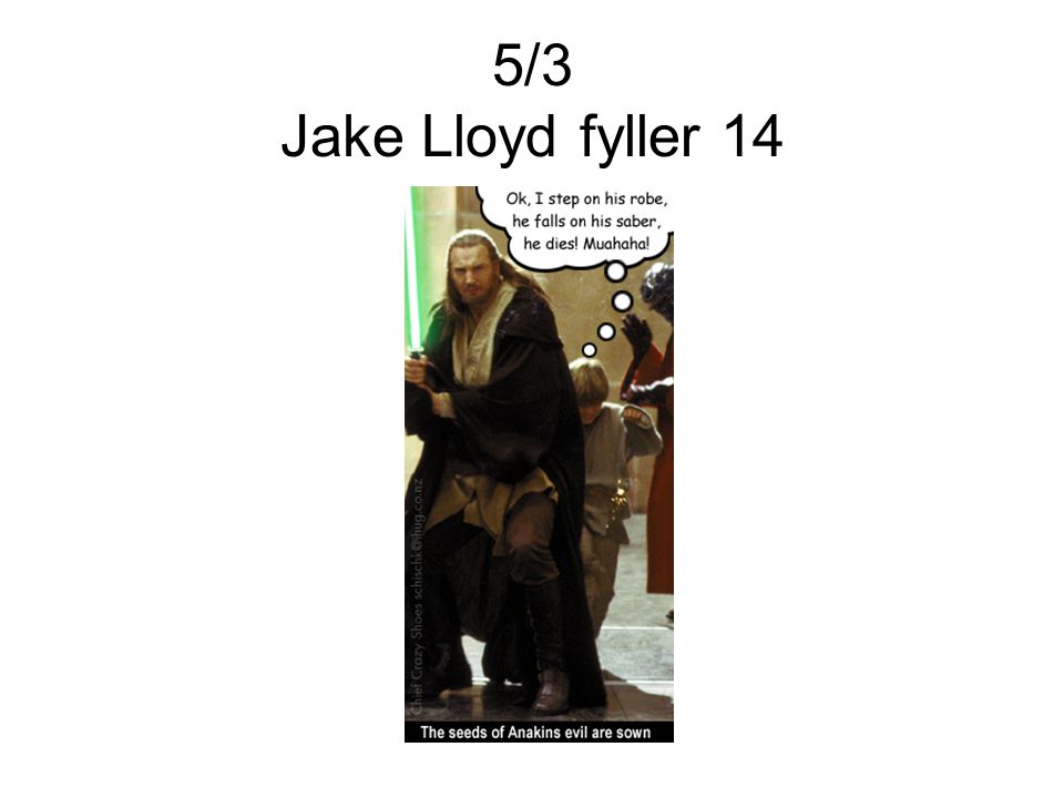 5/3 Jake Lloyd fyller 14