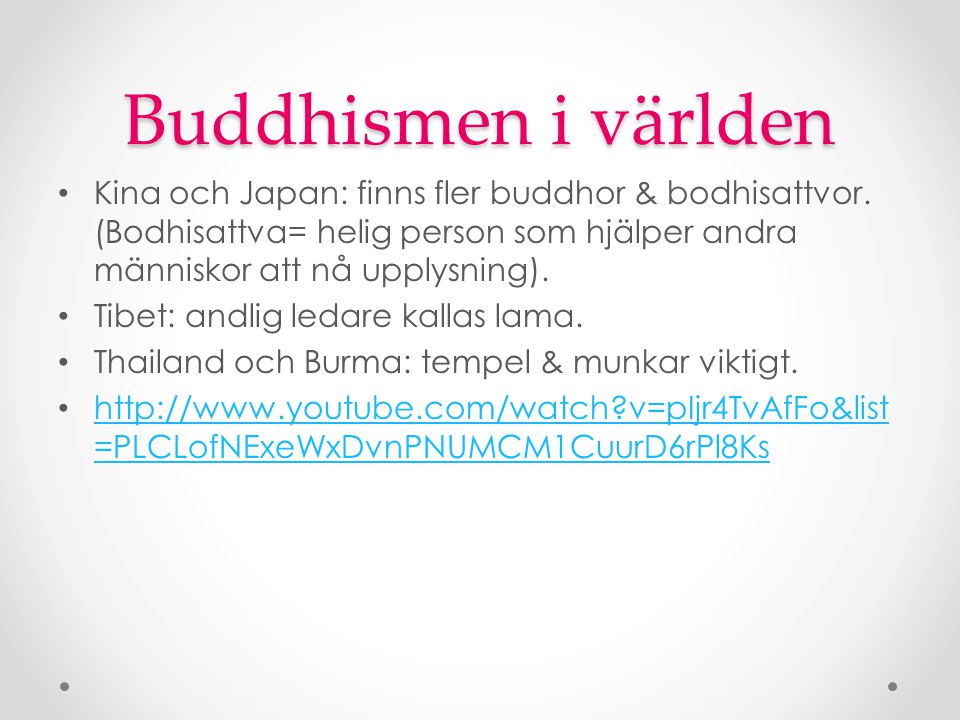 Buddhismen i världen Kina och Japan: finns fler buddhor & bodhisattvor. (Bodhisattva= helig person som hjälper andra människor att nå upplysning).
