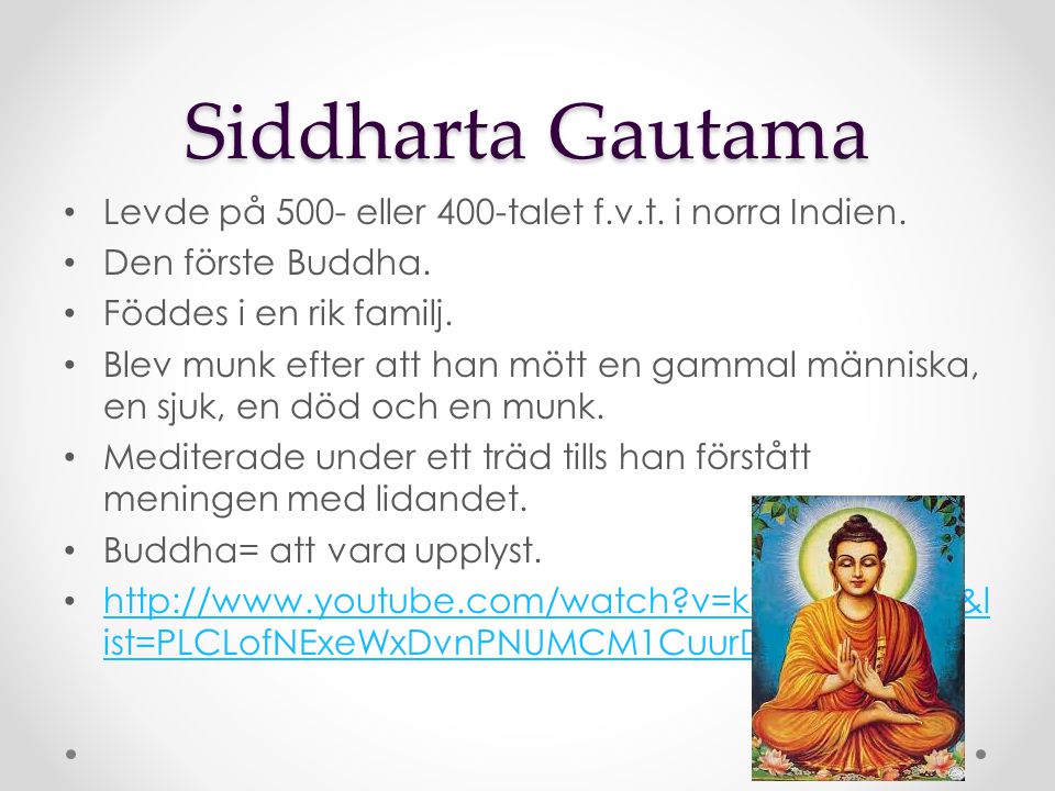 Siddharta Gautama Levde på 500- eller 400-talet f.v.t. i norra Indien.