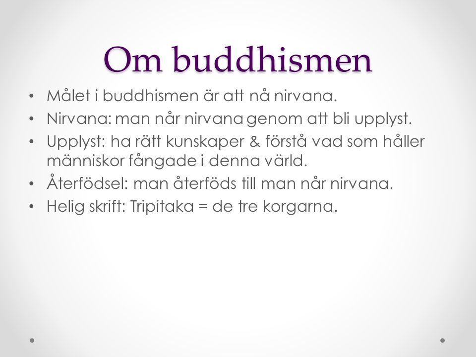 Om buddhismen Målet i buddhismen är att nå nirvana.