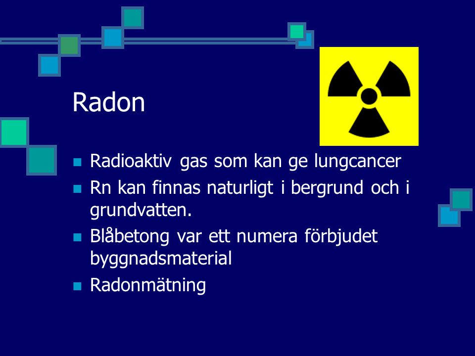 Radon Radioaktiv gas som kan ge lungcancer