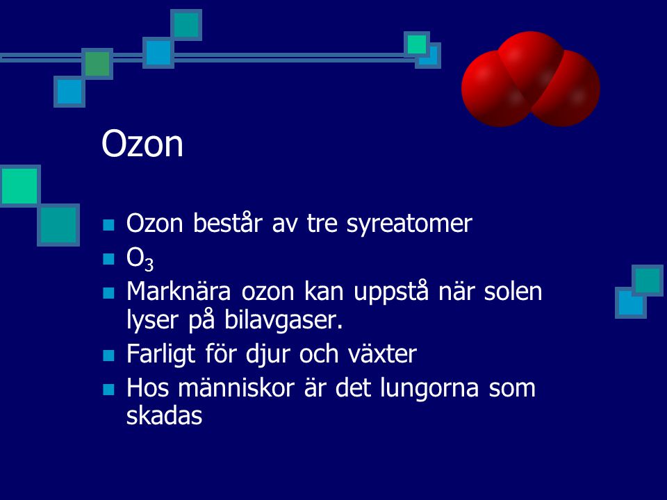 Ozon Ozon består av tre syreatomer O3