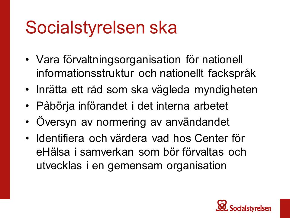 Socialstyrelsen ska Vara förvaltningsorganisation för nationell informationsstruktur och nationellt fackspråk.
