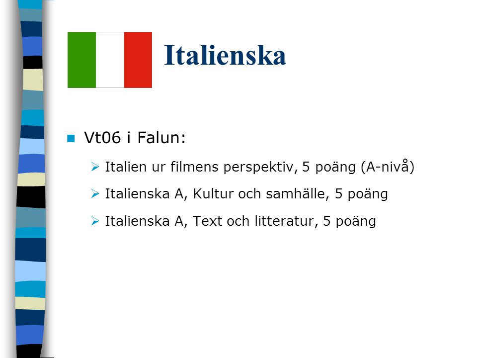 Italienska Vt06 i Falun: Italien ur filmens perspektiv, 5 poäng (A-nivå) Italienska A, Kultur och samhälle, 5 poäng.
