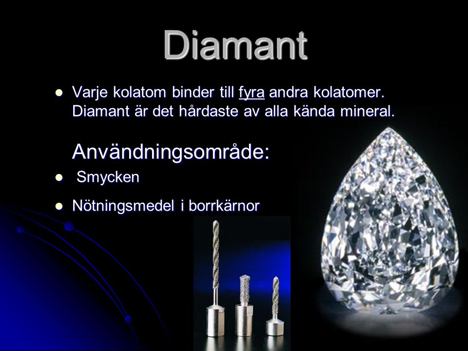 Diamant Varje kolatom binder till fyra andra kolatomer. Diamant är det hårdaste av alla kända mineral.