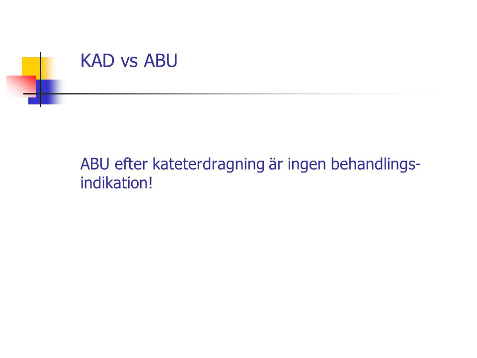 KAD vs ABU ABU efter kateterdragning är ingen behandlings-indikation!