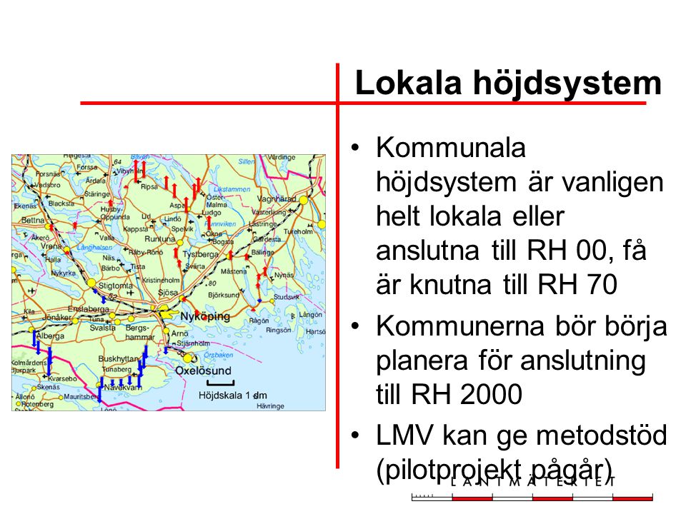 Lokala höjdsystem Kommunala höjdsystem är vanligen helt lokala eller anslutna till RH 00, få är knutna till RH 70.