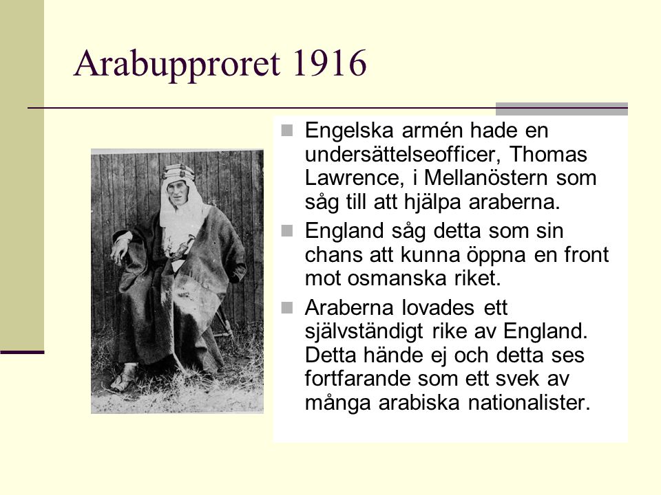 Arabupproret 1916 Engelska armén hade en undersättelseofficer, Thomas Lawrence, i Mellanöstern som såg till att hjälpa araberna.
