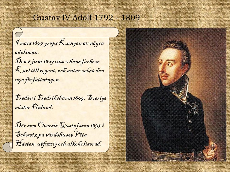 Gustav IV Adolf I mars 1809 greps Kungen av några adelsmän.