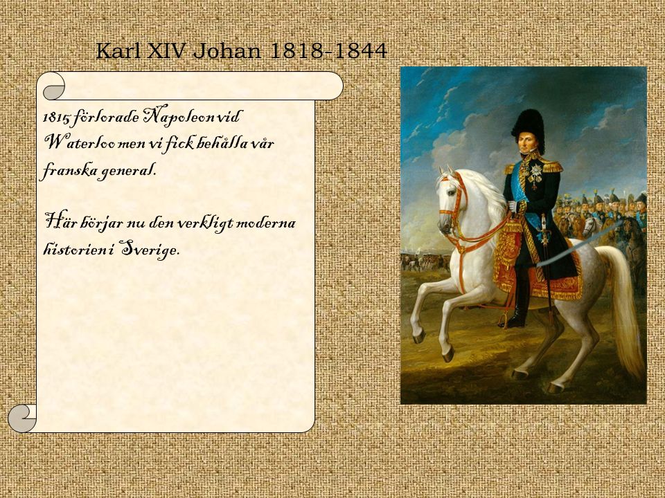Karl XIV Johan förlorade Napoleon vid Waterloo men vi fick behålla vår franska general.
