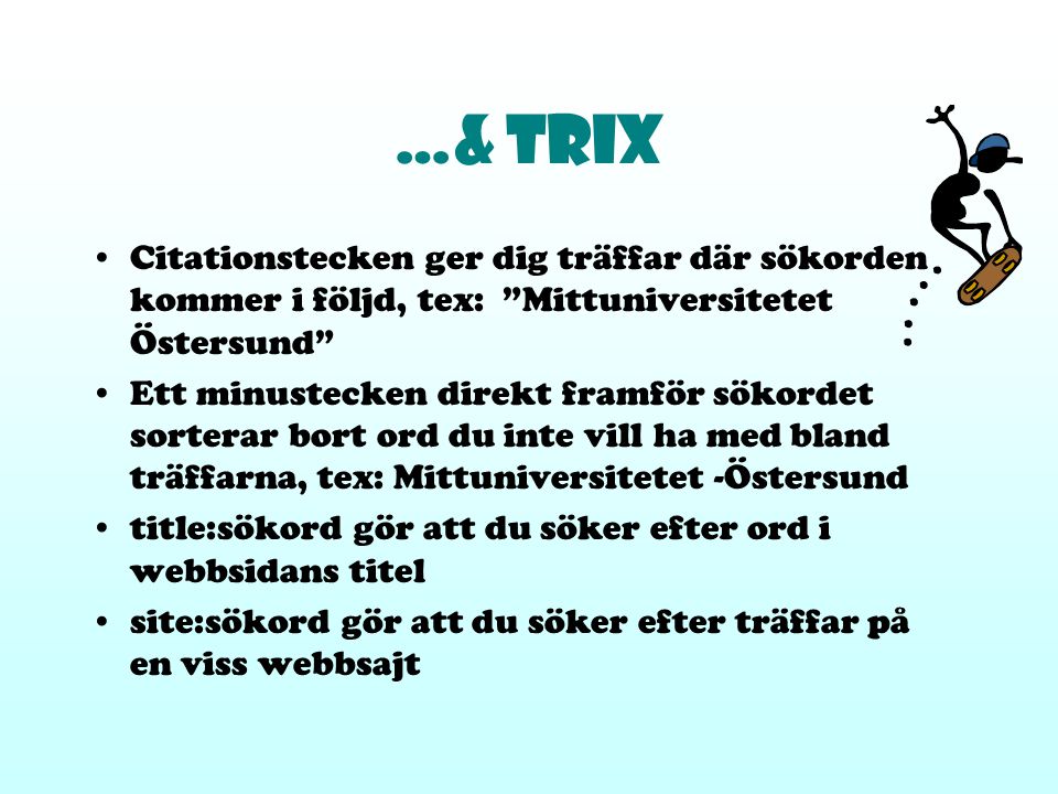 …& trix Citationstecken ger dig träffar där sökorden kommer i följd, tex: Mittuniversitetet Östersund