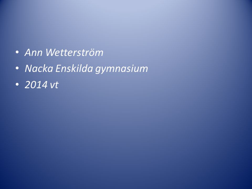 Ann Wetterström Nacka Enskilda gymnasium 2014 vt