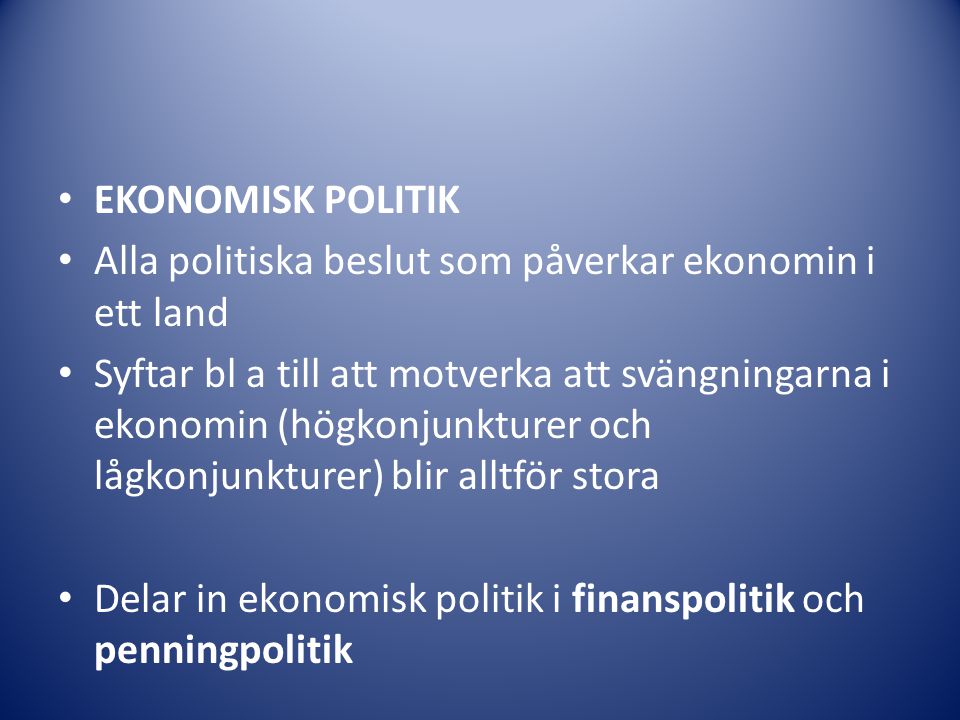 EKONOMISK POLITIK Alla politiska beslut som påverkar ekonomin i ett land.