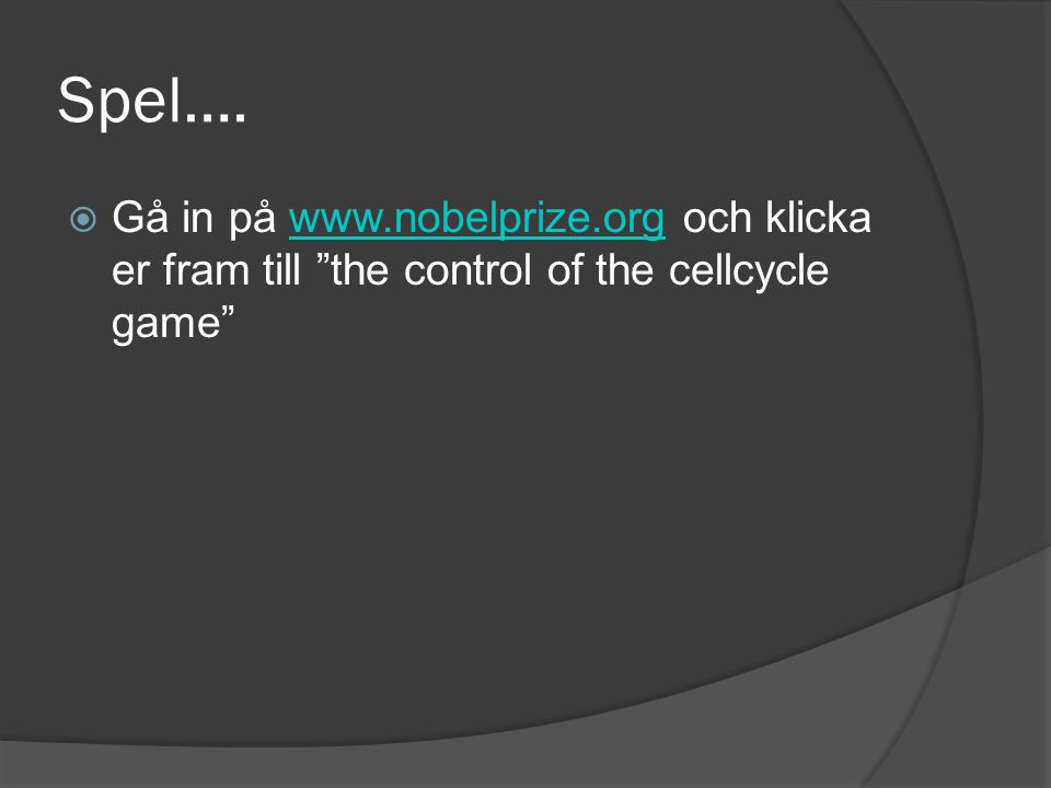 Spel…. Gå in på   och klicka er fram till the control of the cellcycle game