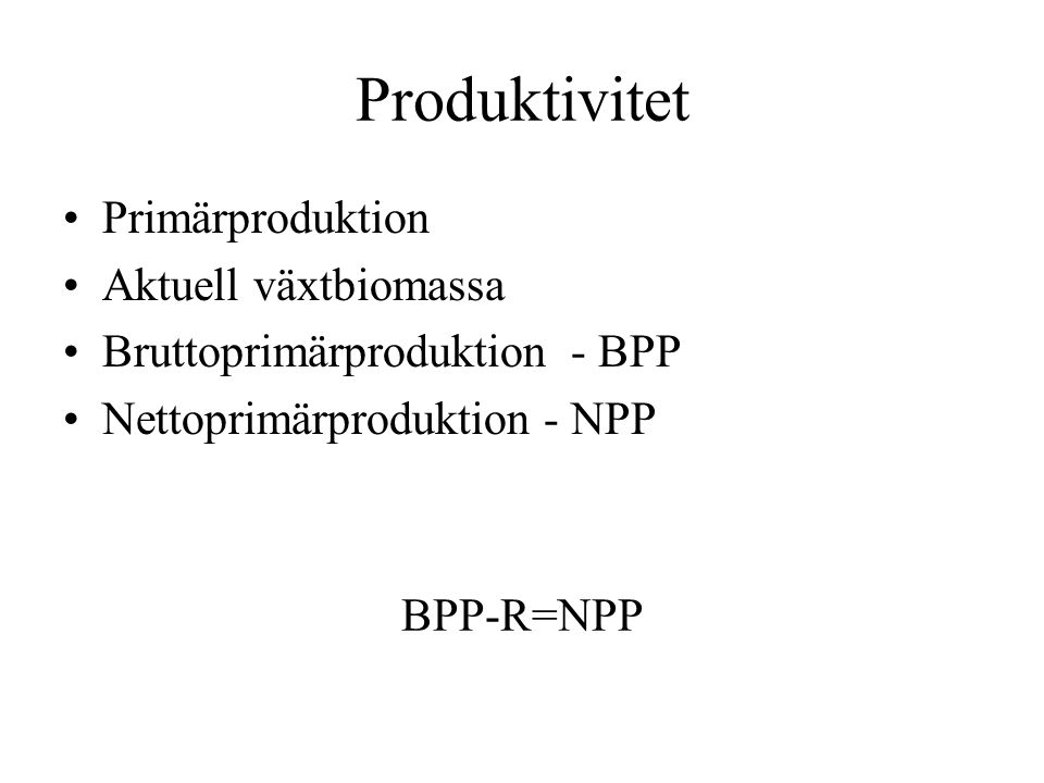 Produktivitet Primärproduktion Aktuell växtbiomassa