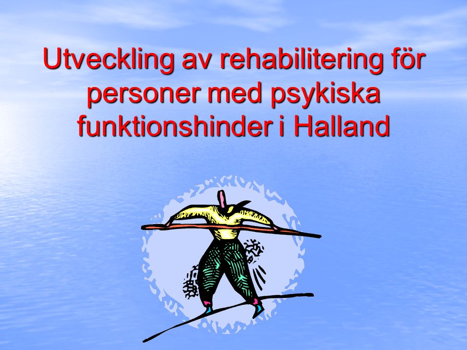 Utveckling av rehabilitering för personer med psykiska funktionshinder i Halland