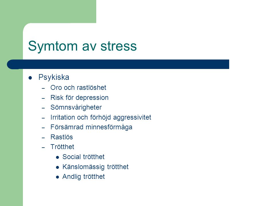 Symtom av stress Psykiska Oro och rastlöshet Risk för depression
