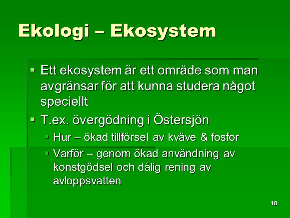 Ekologi – Ekosystem Ett ekosystem är ett område som man avgränsar för att kunna studera något speciellt.