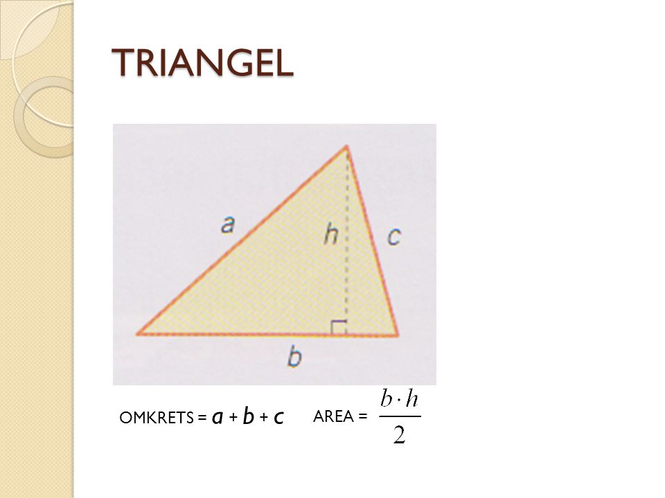 TRIANGEL OMKRETS = a + b + c AREA =