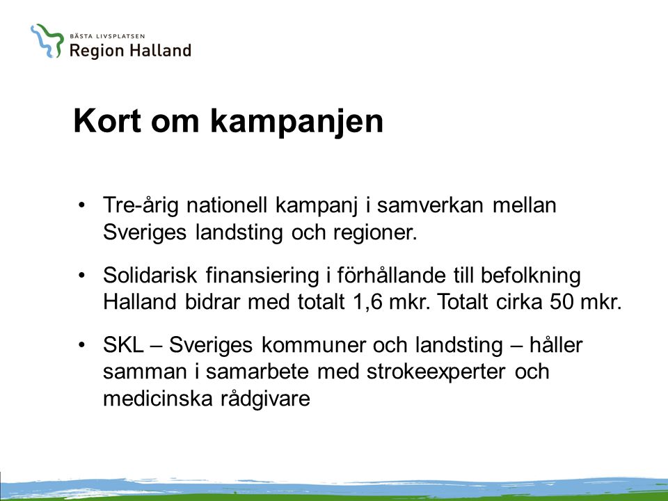 Kort om kampanjen Tre-årig nationell kampanj i samverkan mellan Sveriges landsting och regioner.