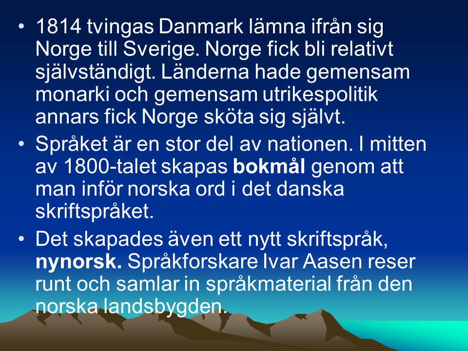 1814 tvingas Danmark lämna ifrån sig Norge till Sverige