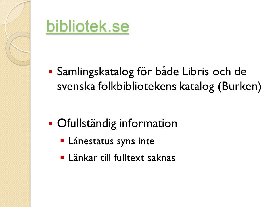 bibliotek.se Samlingskatalog för både Libris och de svenska folkbibliotekens katalog (Burken) Ofullständig information.