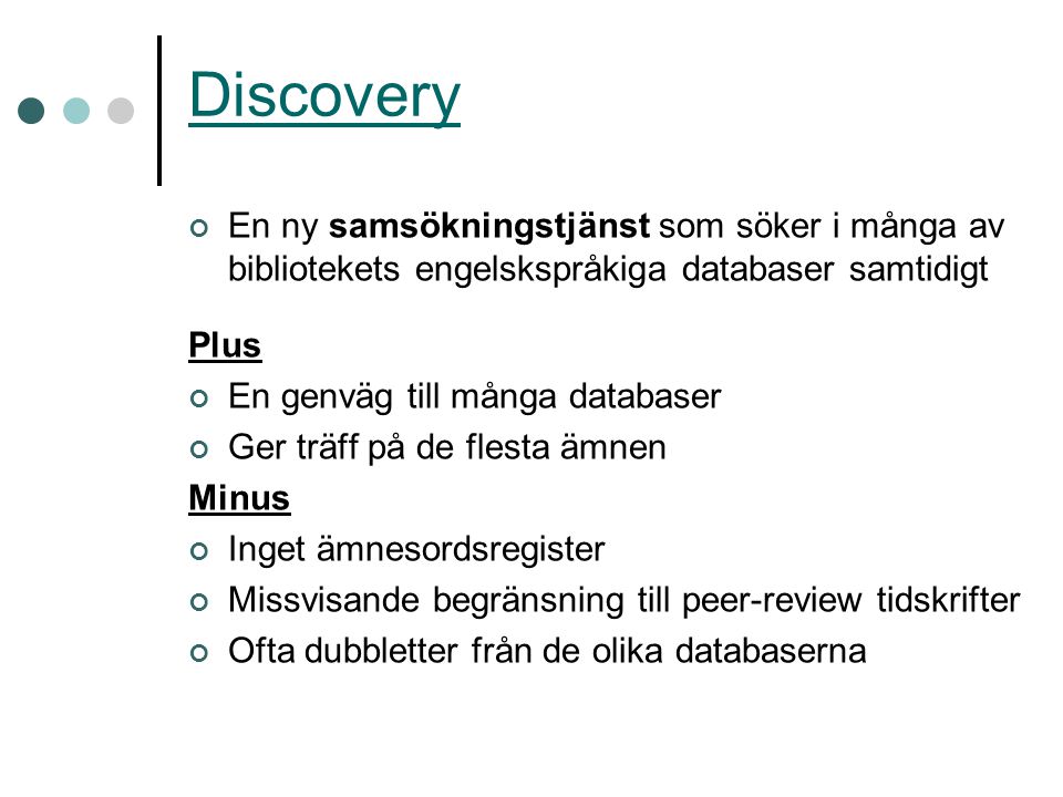 Discovery En ny samsökningstjänst som söker i många av bibliotekets engelskspråkiga databaser samtidigt.