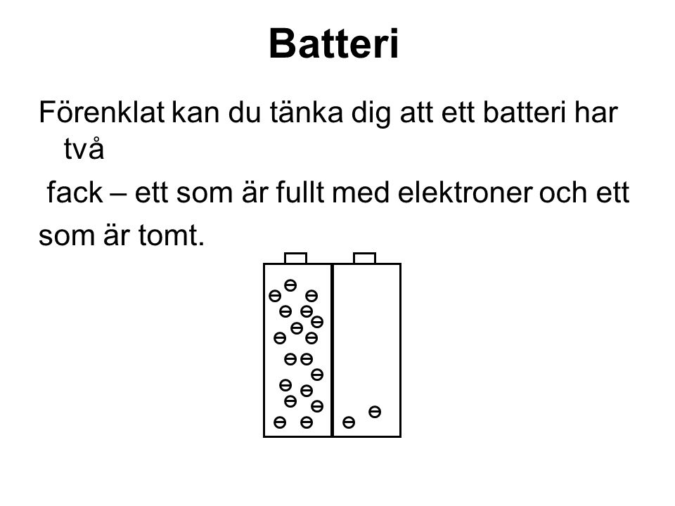 Batteri Förenklat kan du tänka dig att ett batteri har två